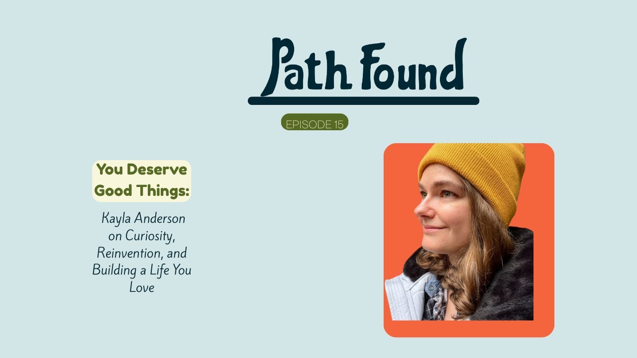 You Deserve Good Things: Kayla Anderson on Curiosity, Reinvention, and Building a Life You Love