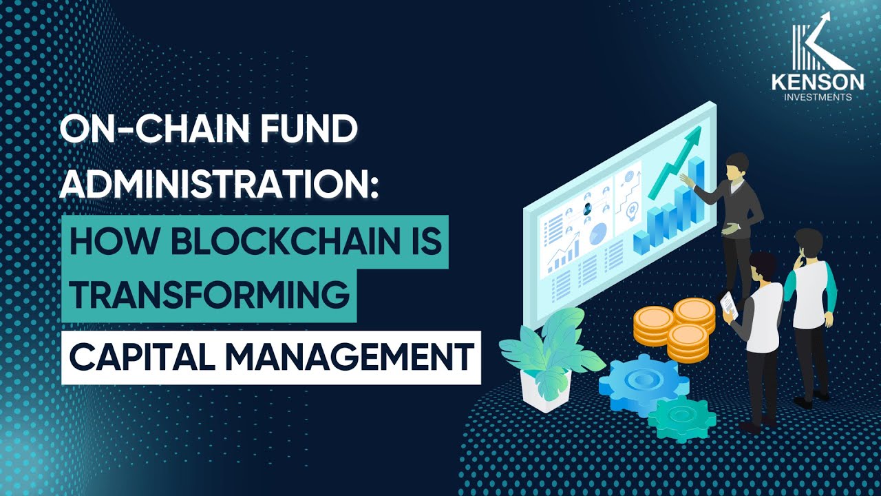 On-Chain Fund Administration: How Blockchain is Transforming Capital Management