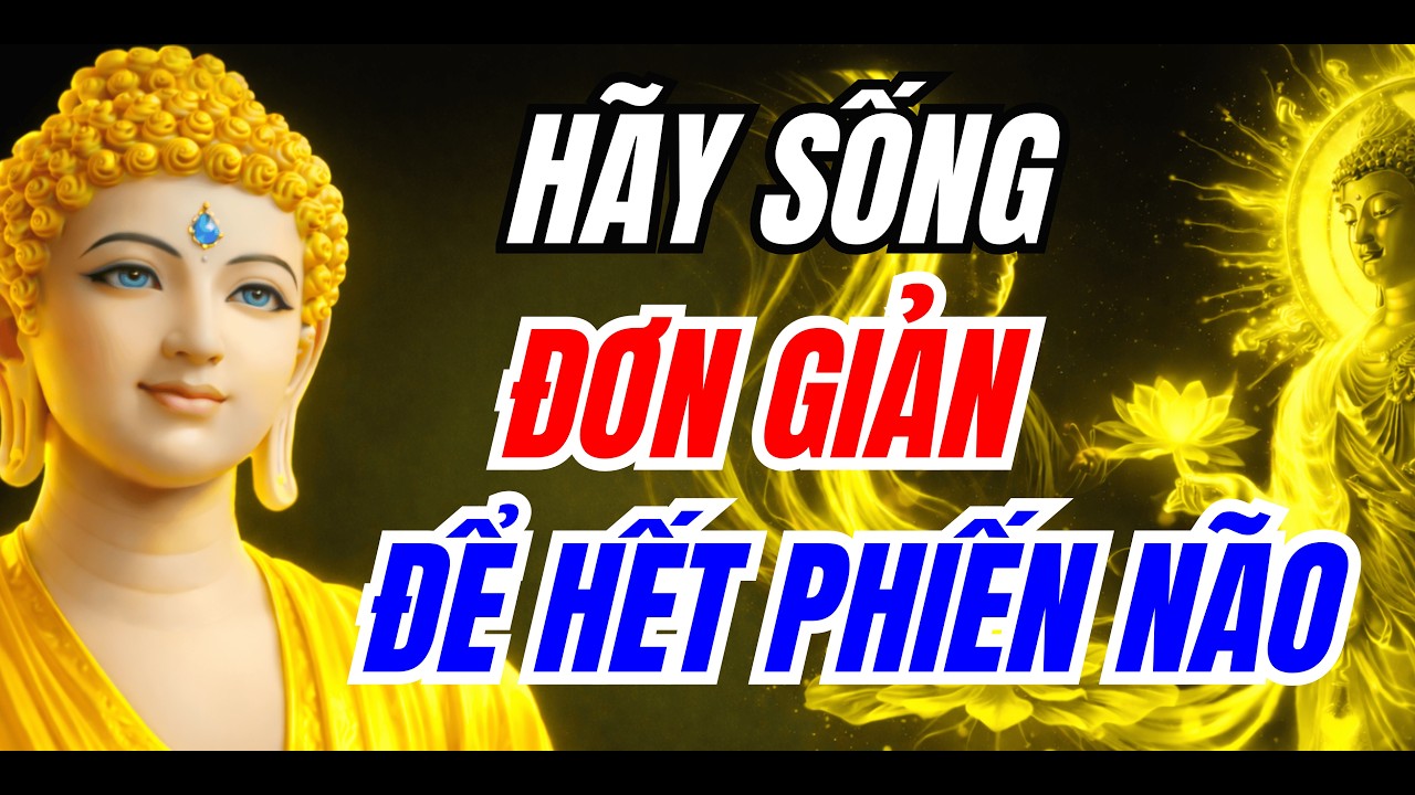 Chỉ 5 Phút Nghe Lời Phật Dạy Sâu Sắc: Muốn Hết Phiền Não, Hãy Sống Đơn Giản – Ít Người Làm Được