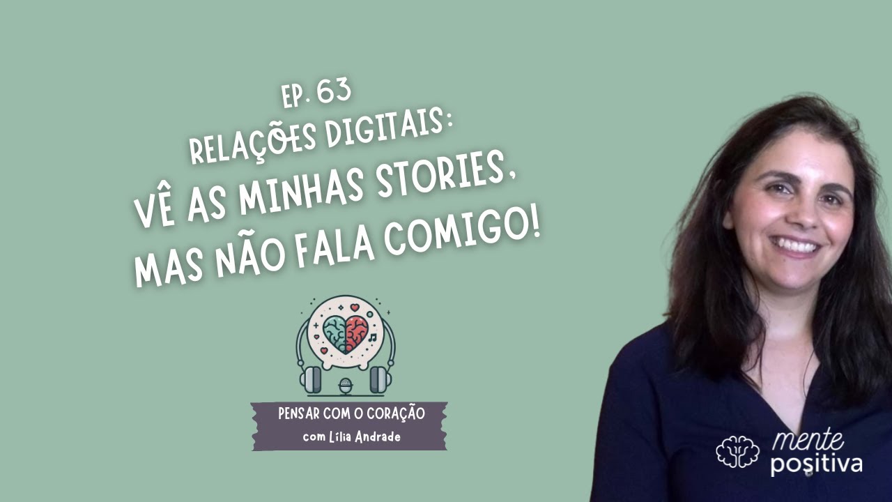 Ep. 63. Relações digitais: Vê as minhas stories, mas não fala comigo