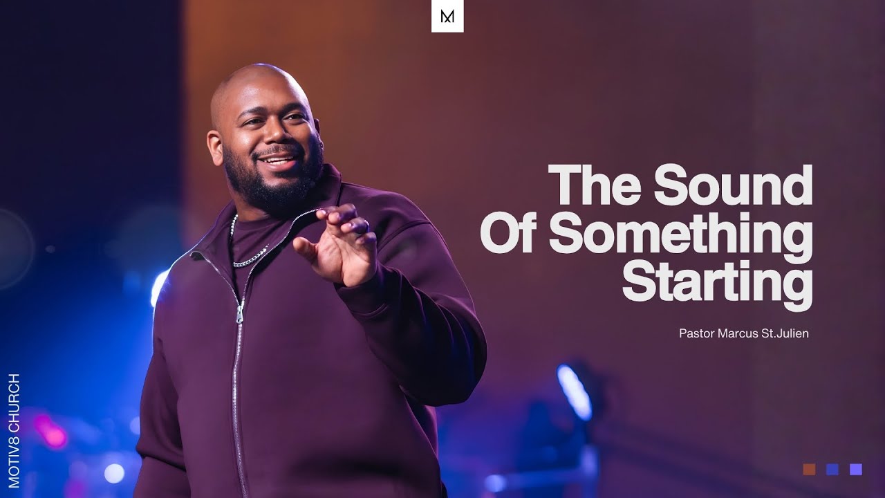 Звук чего-то начинающегося | Пастор Маркус Сент-Джулиен | Церковь MOTIV8