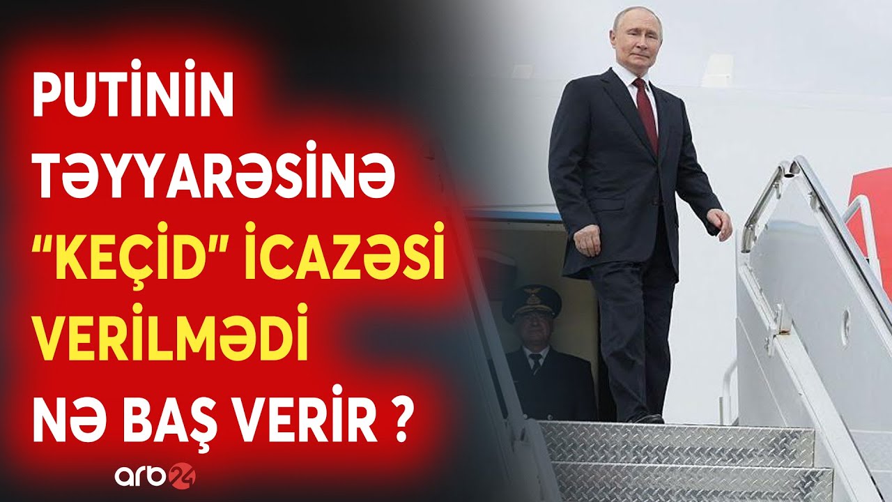SON DƏQİQƏ! Putinin təyyarəsinə 