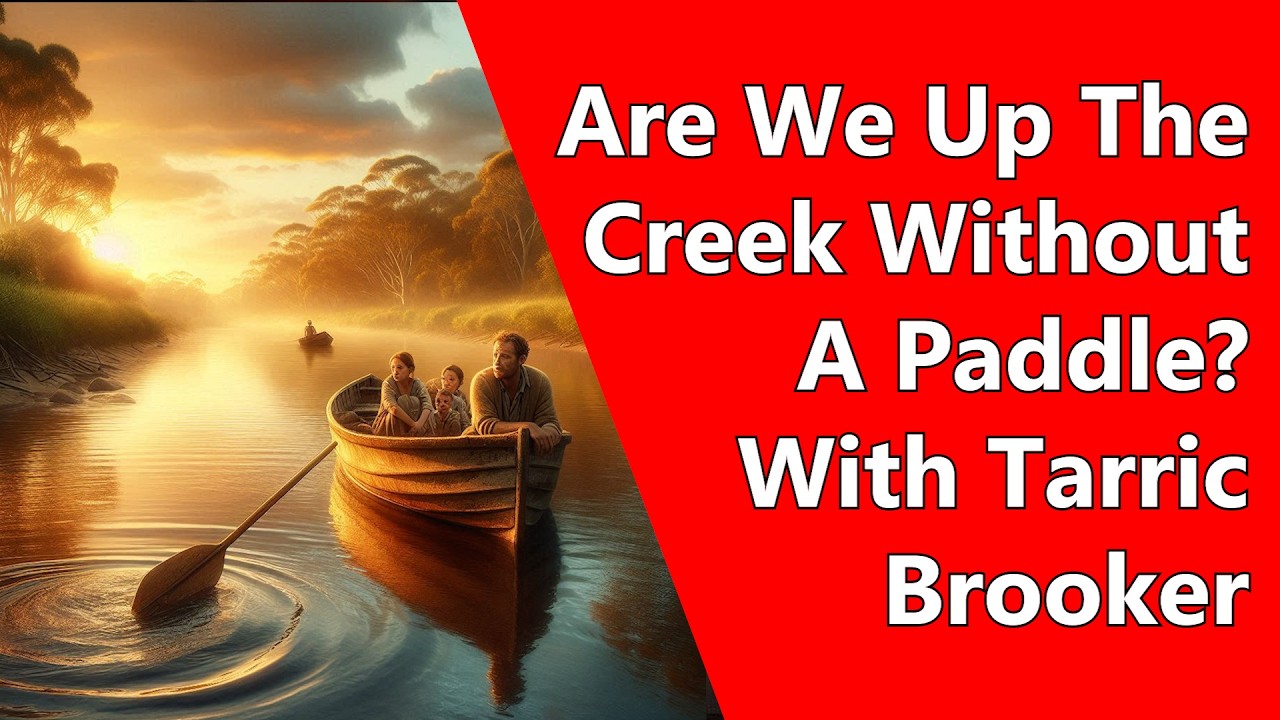 Are We Up The Creek Without A Paddle? With Tarric Brooker