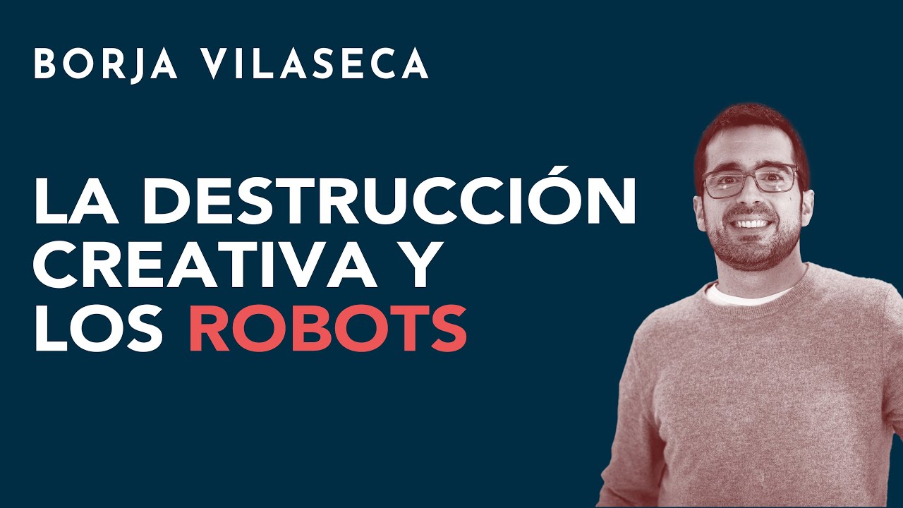 La destrucción creativa y los robots | Borja Vilaseca