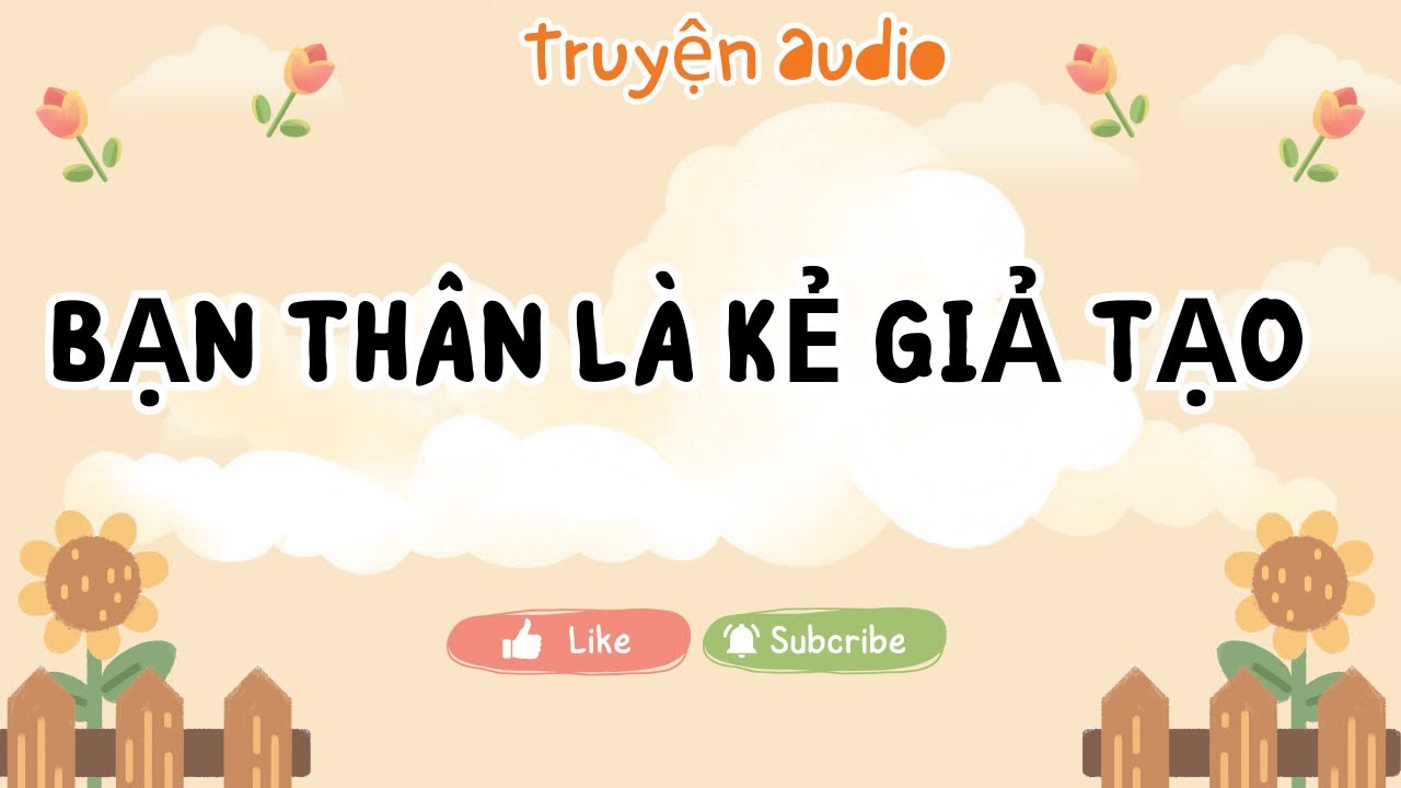 Full / BẠN THÂN LÀ KẺ GIẢ TẠO || Audio của Chi