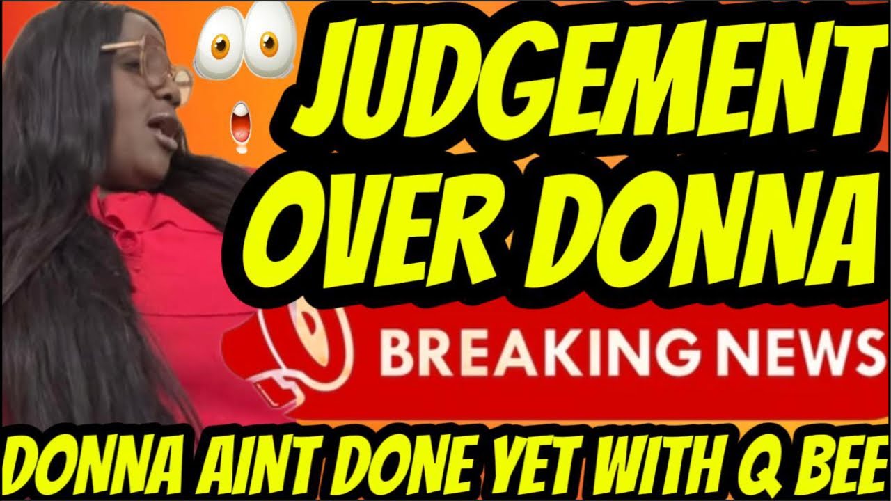 RUN COME! JUDGEMENT OVER DONNA TO CROCKUS BAG! DONNA AINT DONE WITH QUEEN BEE YET!!?