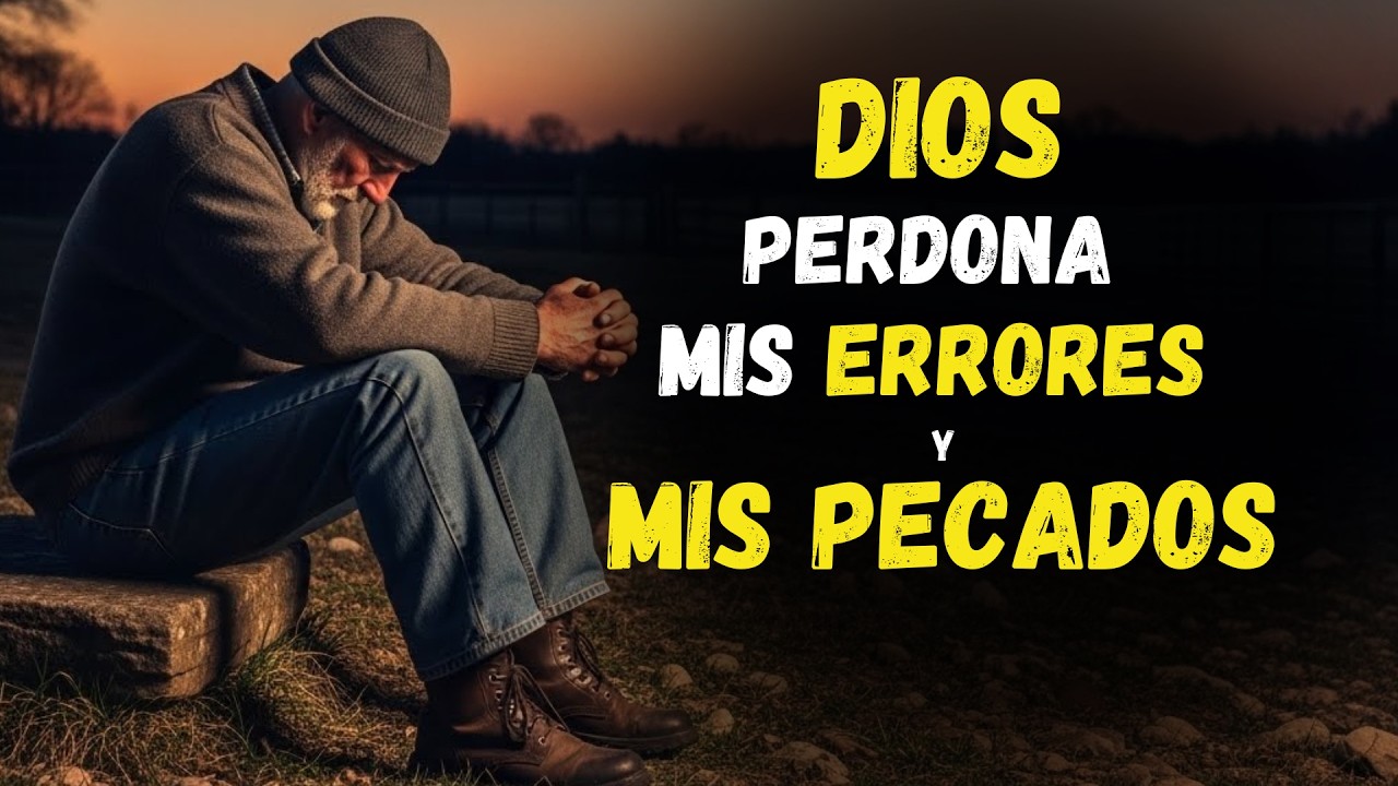 DIOS perdona mis ERRORES que me ALEJAN de tu PRESENCIA