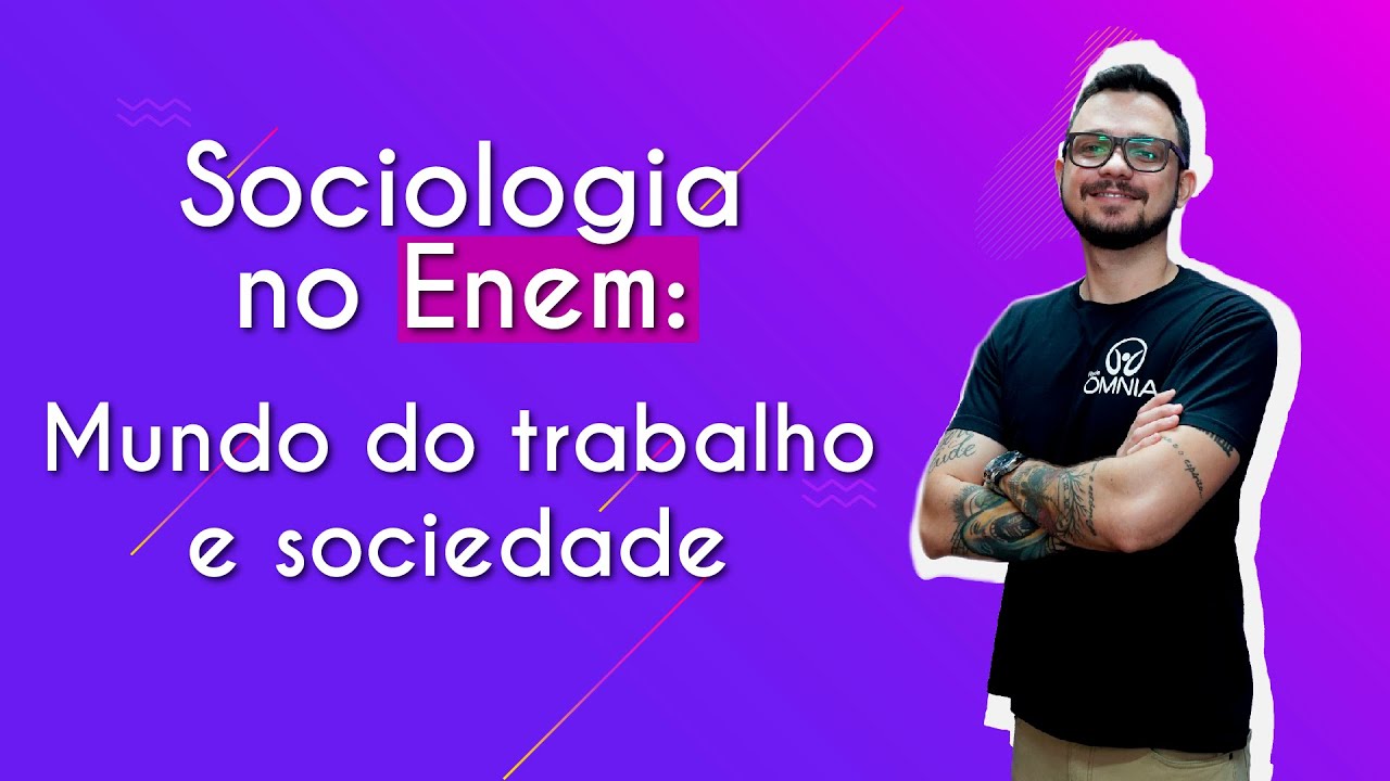 Sociologia no Enem: mundo do trabalho e sociedade - Brasil Escola