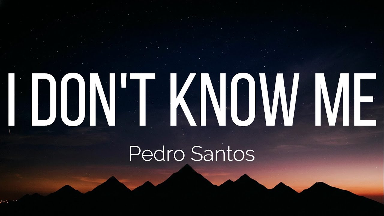 Pedro Santos - I Don't Know Me (Lyrics)