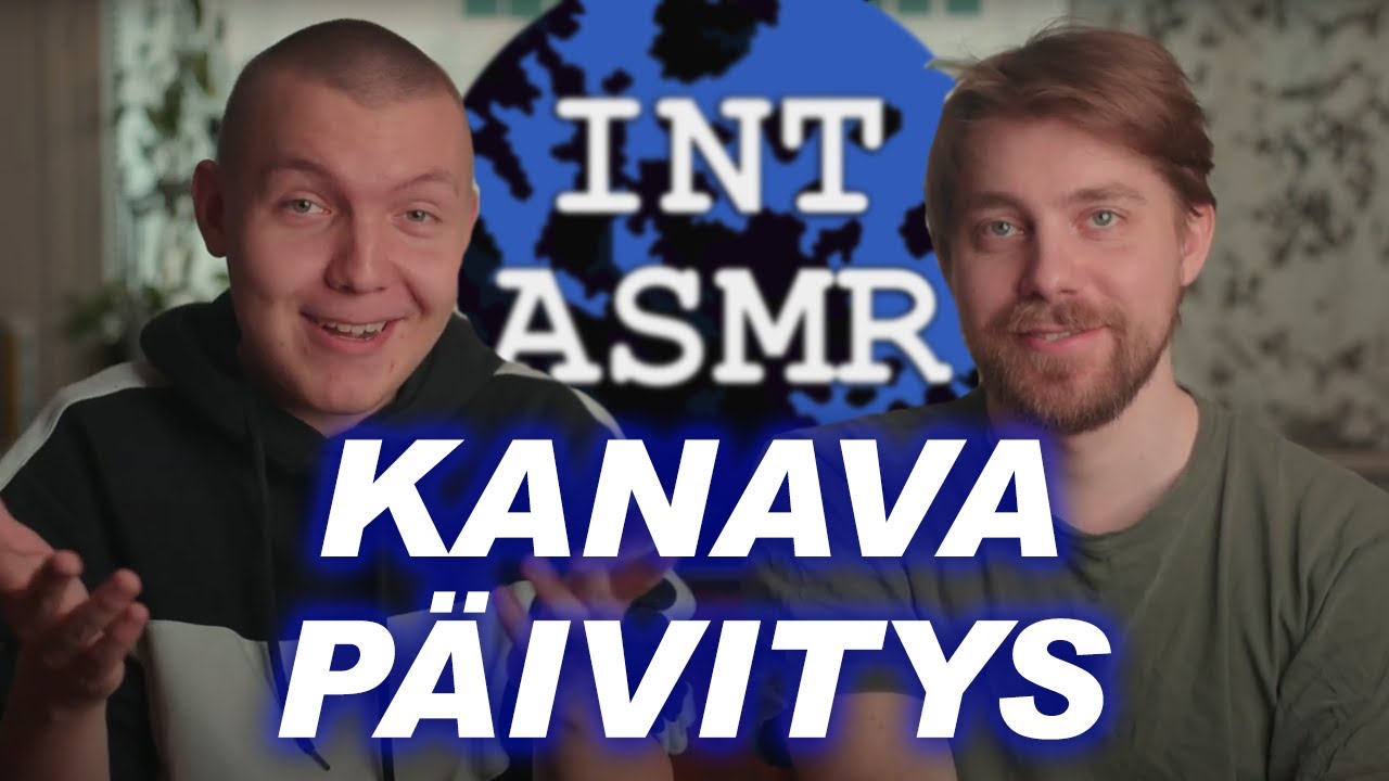 KANAVAPÄIVITYS - INT ASMR!?
