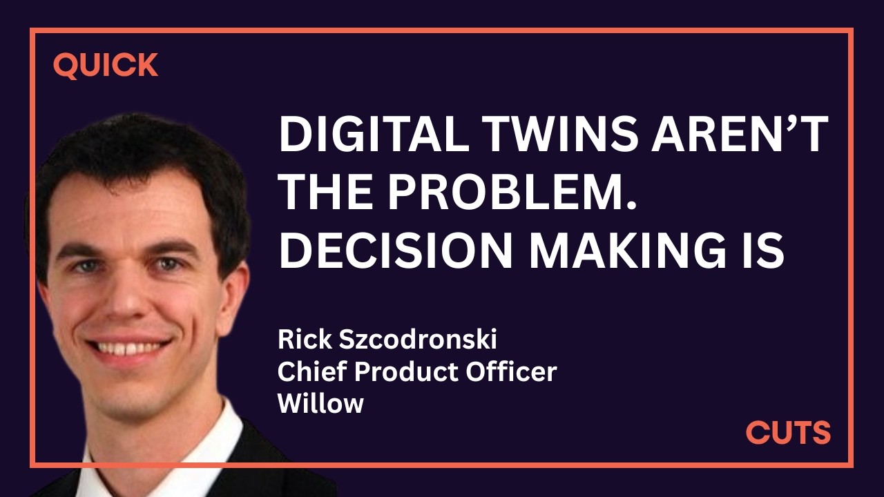 Digital Twins that Drive Decisions: Speed to Value, Adoption, & Operational AI with Rick Szcodronski
