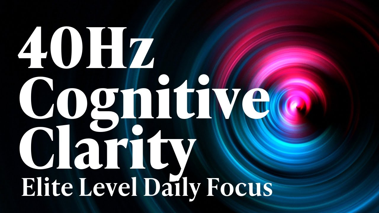 40Hz | Cognitive Clarity: Enhanced Focus with Gamma Waves