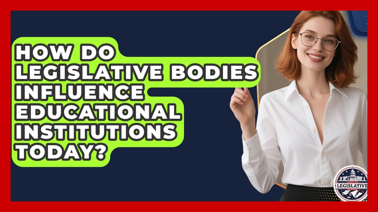 How Do Legislative Bodies Influence Educational Institutions Today? - Inside the Legislative Branch
