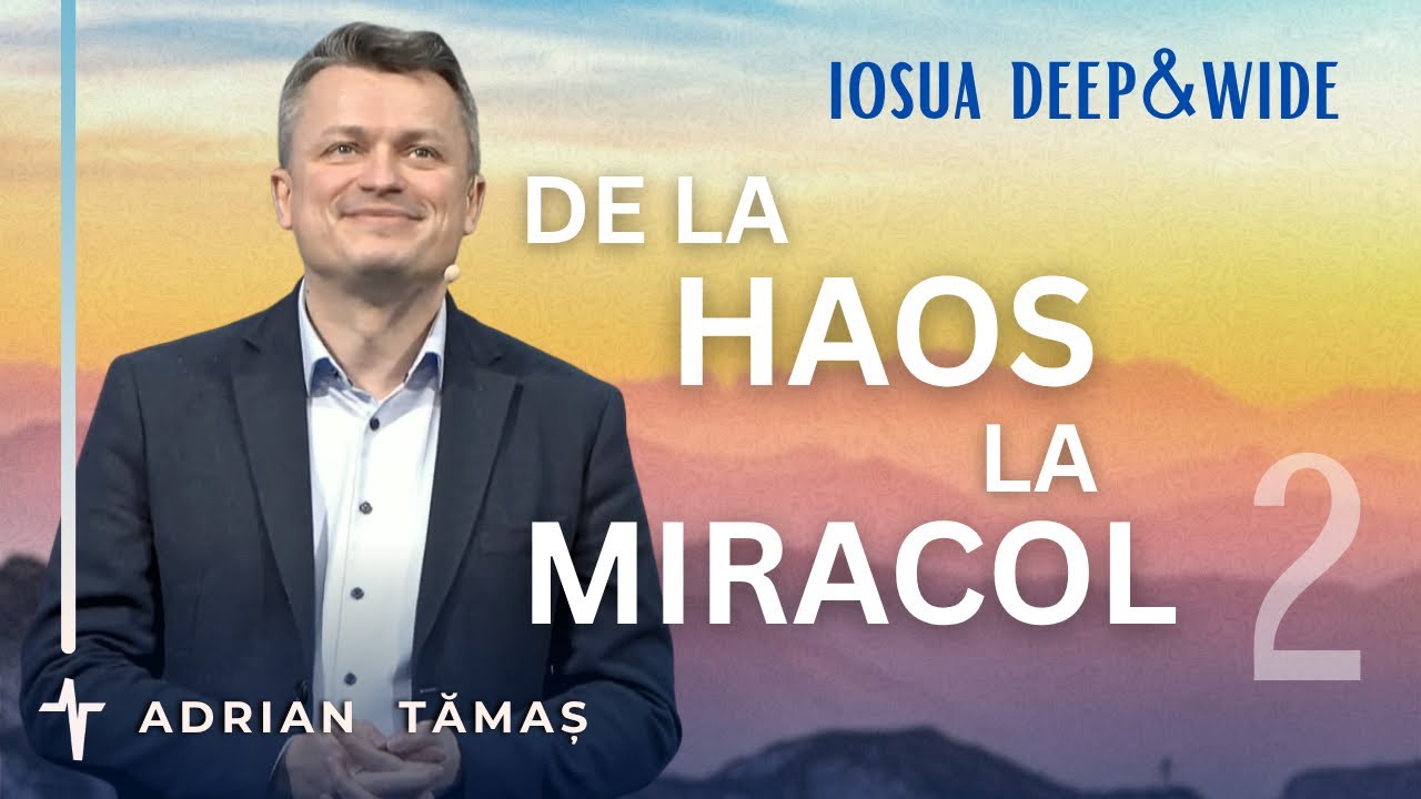 2. De la haos la miracol | Adrian Tămaș | Serie IOSUA | Predică Betel Centru Cluj