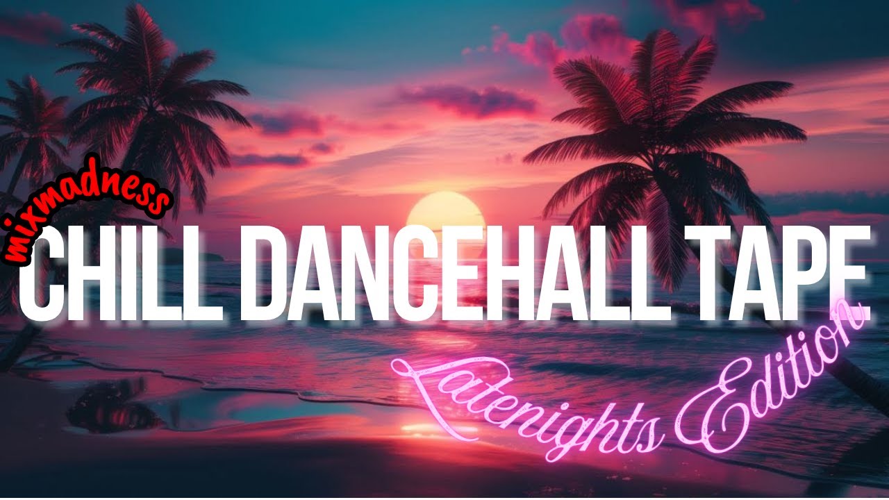 MIXMADNESS EP 14: Essential CHILL DANCEHALL TAPE
