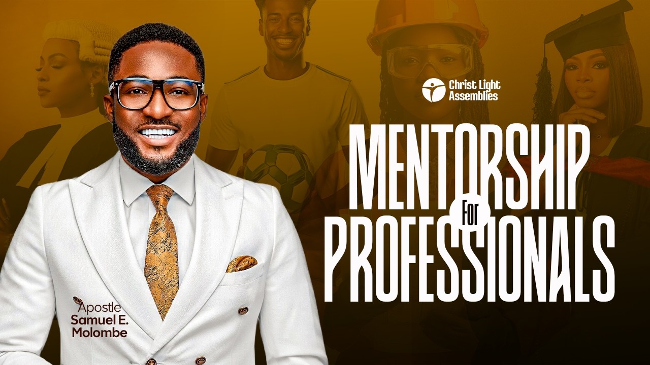MENTORSHIP FOR PROFFESIONALS PART II |Apostle Samuel E. Molombe