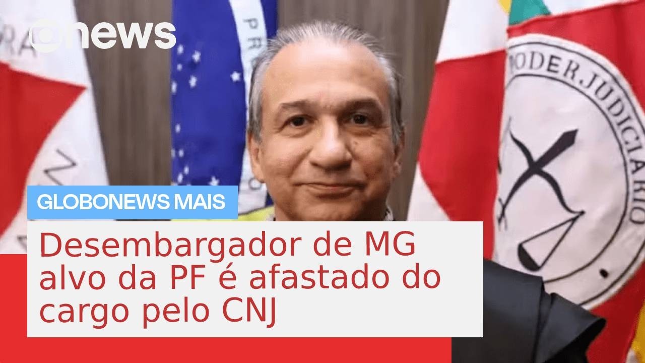 Desembargador de MG alvo da PF é afastado do cargo pelo CNJ | GloboNews Mais