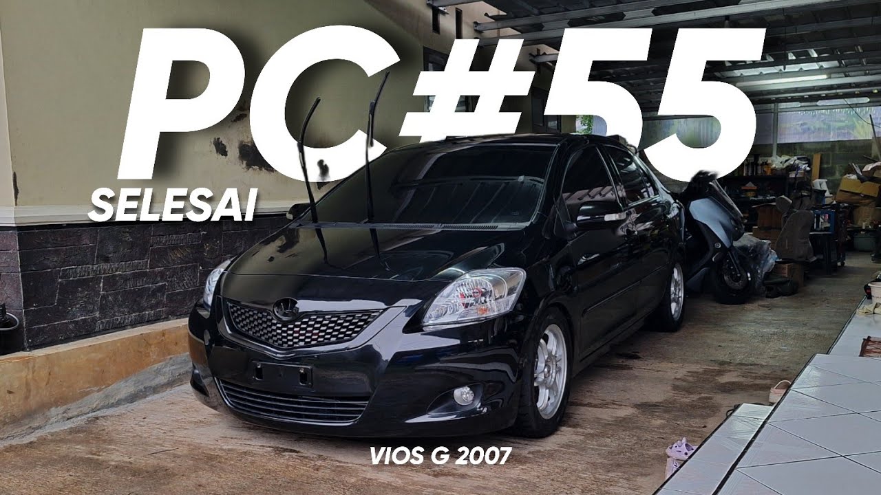 PC#55 Eps.7 // Vios G 2007, 99% SELESAI