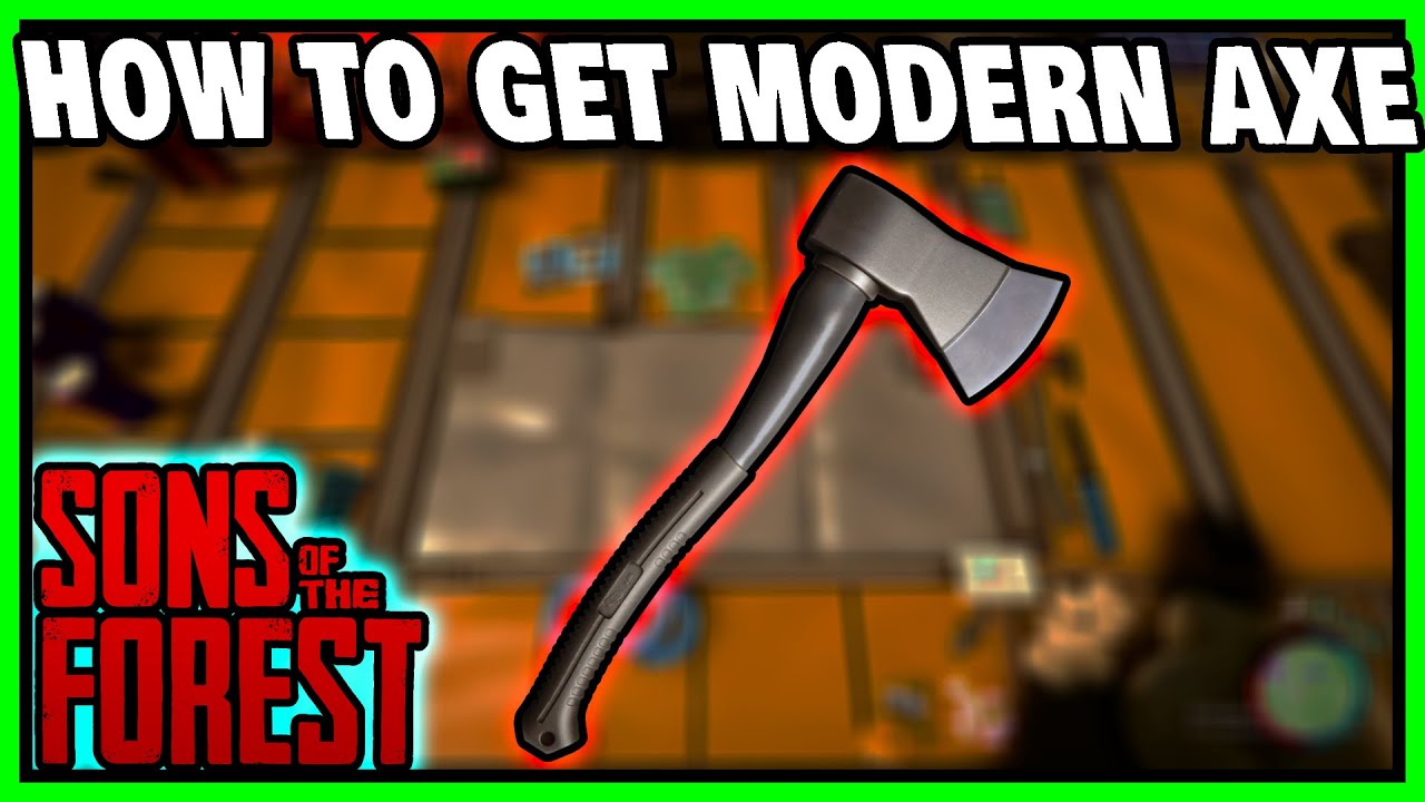 How To Get Modern Axe In Sons Of The Forest