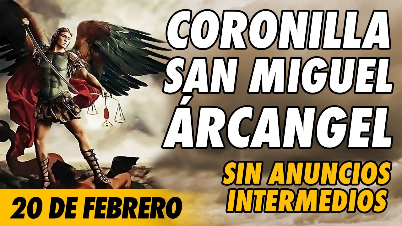 Coronilla a San Miguel Arcangel 🙏(SIN ANUNCIOS INTERMEDIOS)🙏 20 de Febrero 2026