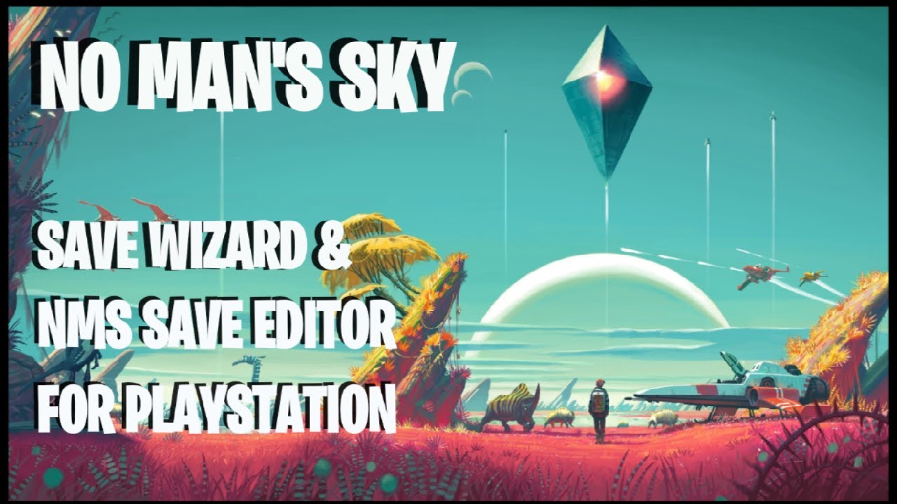 No Man's Sky  + Save Wizard + NMS Save Editor 2023 for PS4 + PS5 (IT WORKS!!)
