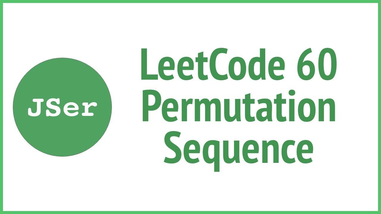 Two Approaches of LeetCode 60 Permutation Sequence | JSer - algorithm and JavaScript