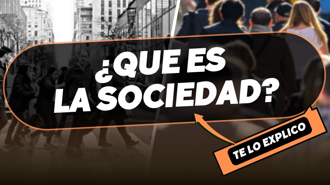 ¿Qué es la Sociedad? Definición, Características y que tipos hay / Explicación fácil