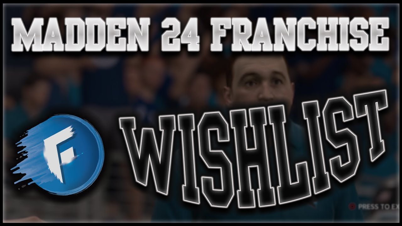 Madden 24 Franchise Mode WISHLIST | 11 Things Madden 24 NEEDS to be SUCCESSFUL