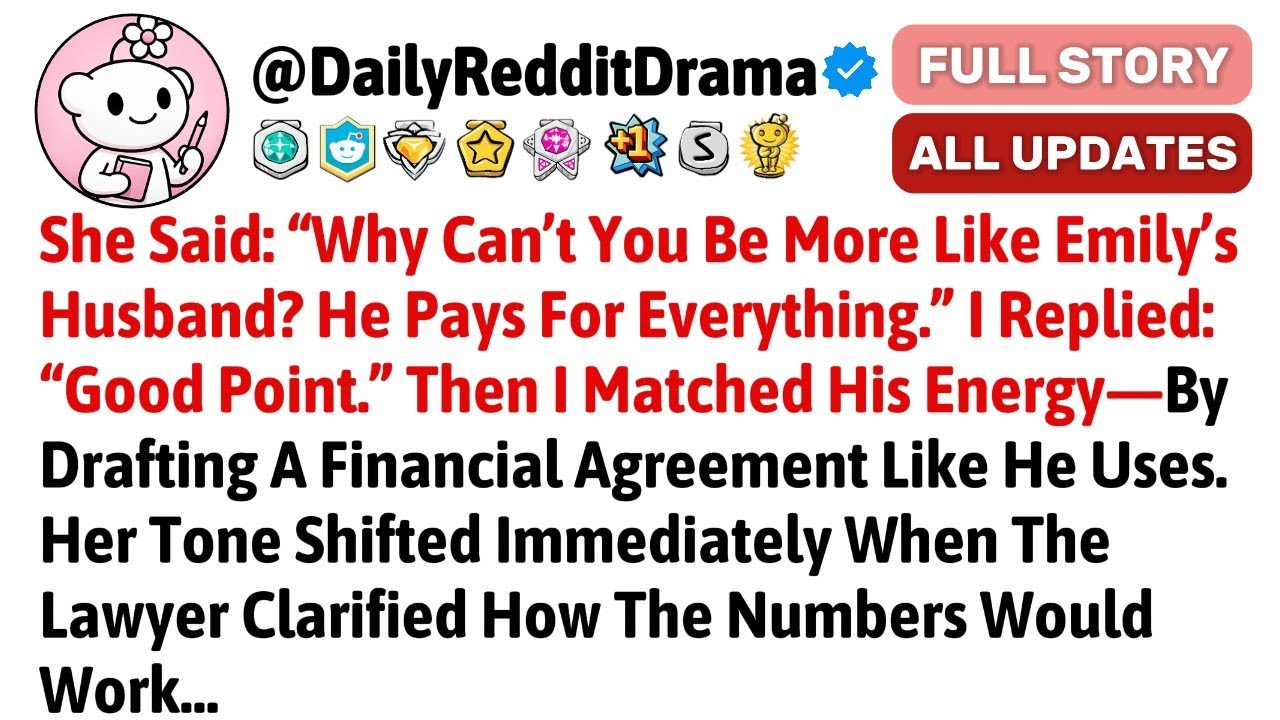 She Said: “Why Can’t You Be More Like Emily’s Husband? He Pays For Everything.” I //Reddit Stories