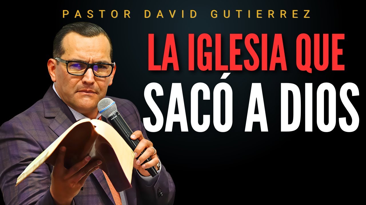 La Iglesia que sacó a Dios / Pastor General David Gutiérrez