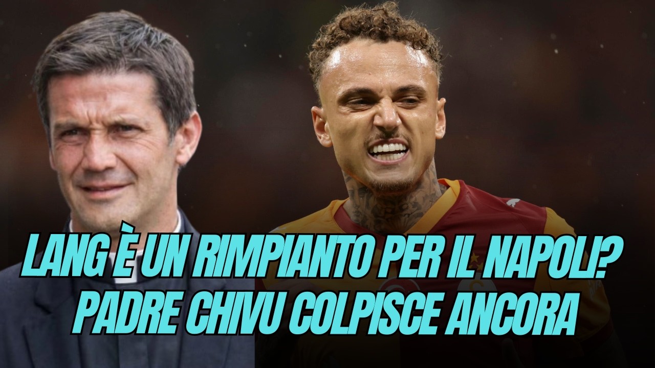 LANG è un rimpianto per il NAPOLI? Padre CHIVU colpisce ancora
