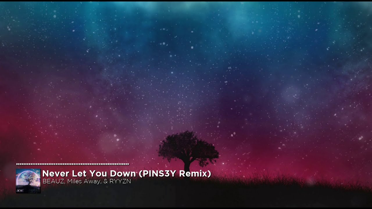 BEAUZ, Miles Away, & RYYZN - Never Let You Down (PINS3Y Remix)