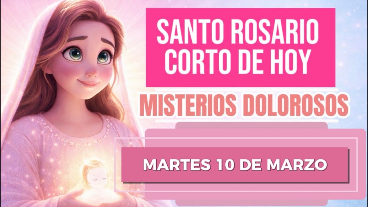 Santo Rosario corto de hoy martes 10 de marzo misterios dolorosos 