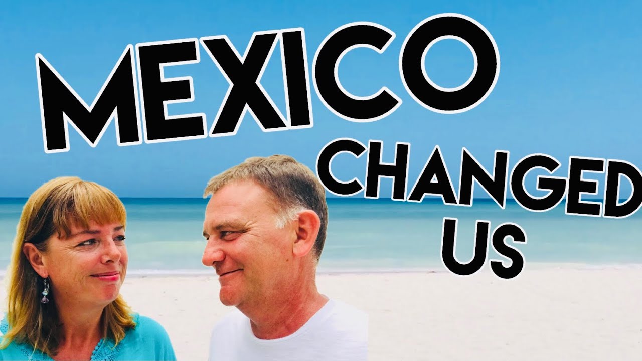 5 Ways MEXICO Changed Us | Retired In Mexico