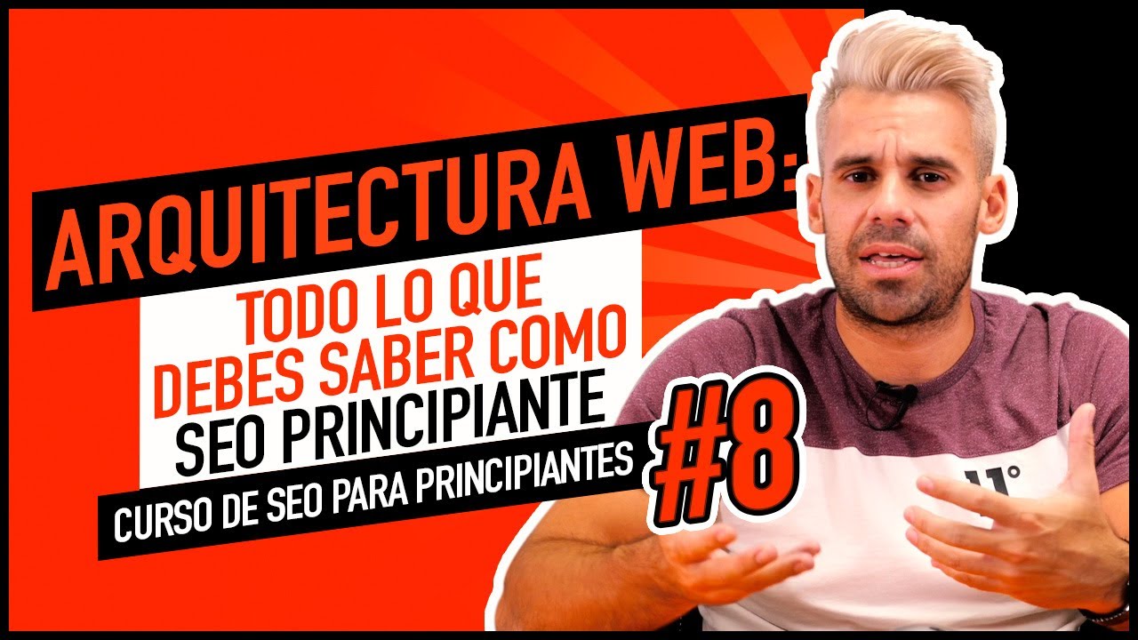 ARQUITECTURA WEB: Cómo organizar bien las páginas de tu Web | CURSO SEO #8