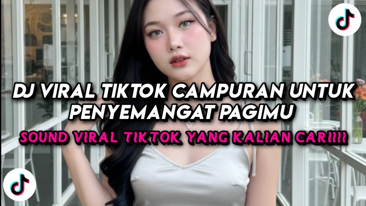 DJ Viral TikTok Campuran Untuk Penyemangat Pagimu 