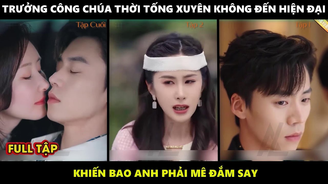 Phong Tề | Trưởng công chúa thời Tống xuyên không đến hiện đại khiến bao anh phải mê đắm say
