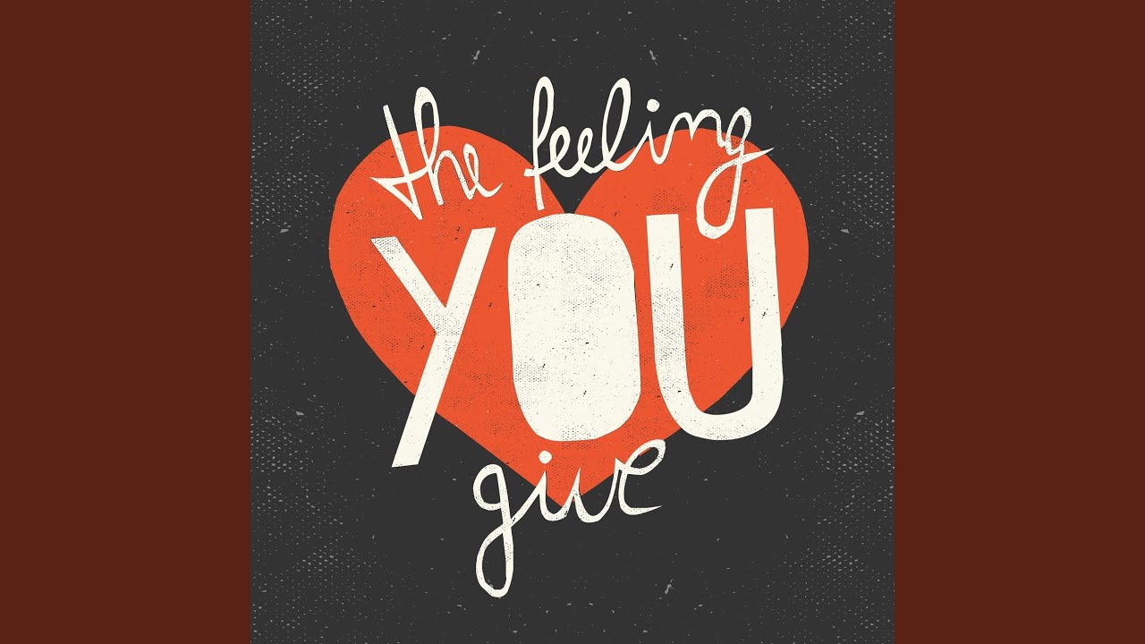 The Feeling You Give