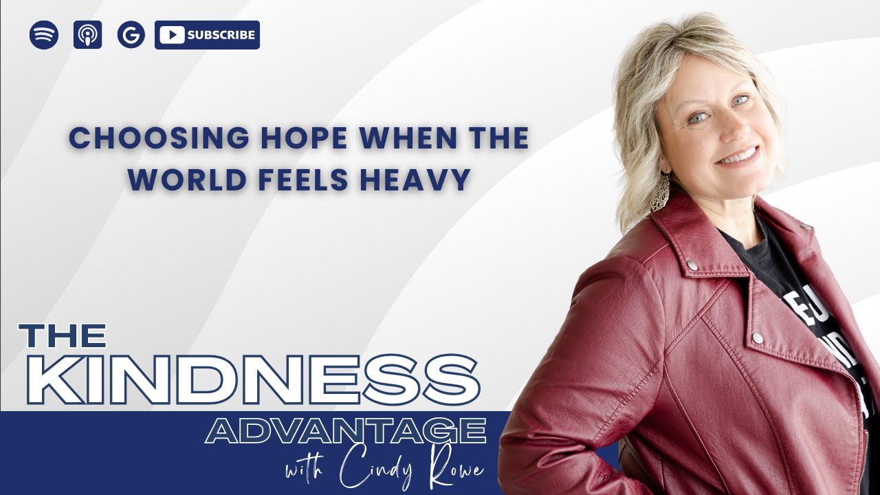Choosing Hope When the World Feels Heavy