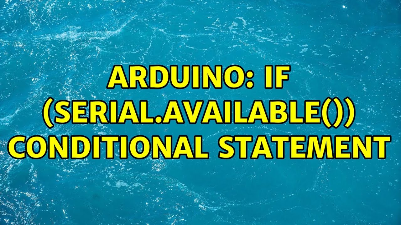 Arduino: If (serial.available()) conditional statement