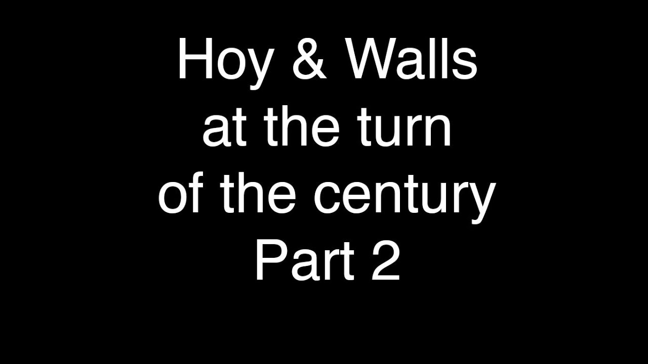 Hoy & Walls at the turn of the century Part 2