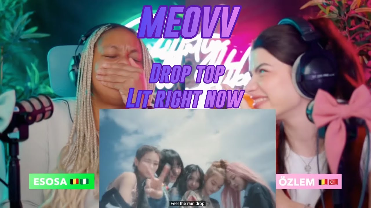 MEOVV(미야오) - &lsquo;DROP TOP&rsquo; M/V & LIT RIGHT NOW reaction