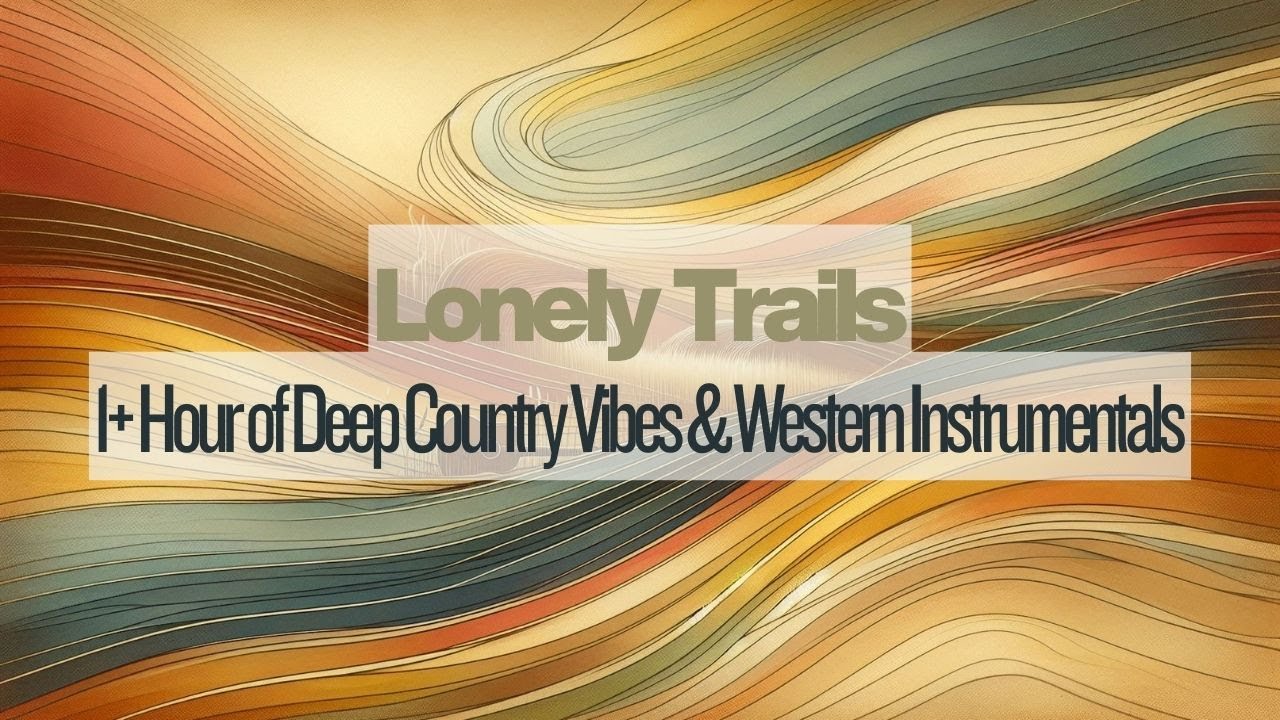 Lonely Trails – 1+ Hour of Deep Country Vibes & Western Instrumentals