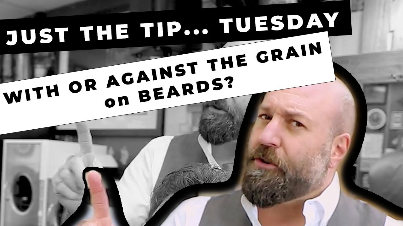 JUST THE TIP...TUESDAY: With or Against the Grain on Beards