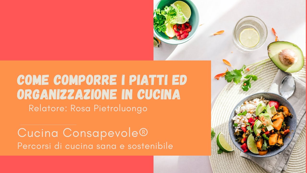 Come comporre i piatti ed organizzarsi in cucina. Relatore: Rosa Pietroluongo