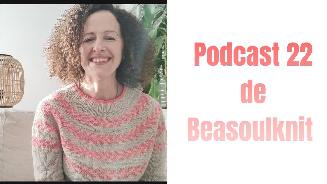 Podcast 22 de Beasoulknit. El LoveYarnMadrid 2026