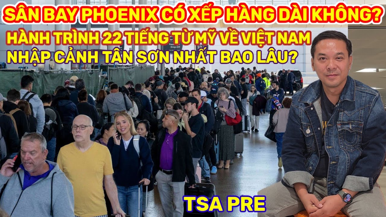 TSA S&Acirc;N BAY PHOENIX C&Oacute; XẾP H&Agrave;NG D&Agrave;I KH&Ocirc;NG? BAY 22 TIẾNG TỪ MỸ VỀ VIỆT NAM NHẬP CẢNH TRONG 1 PH&Uacute;T
