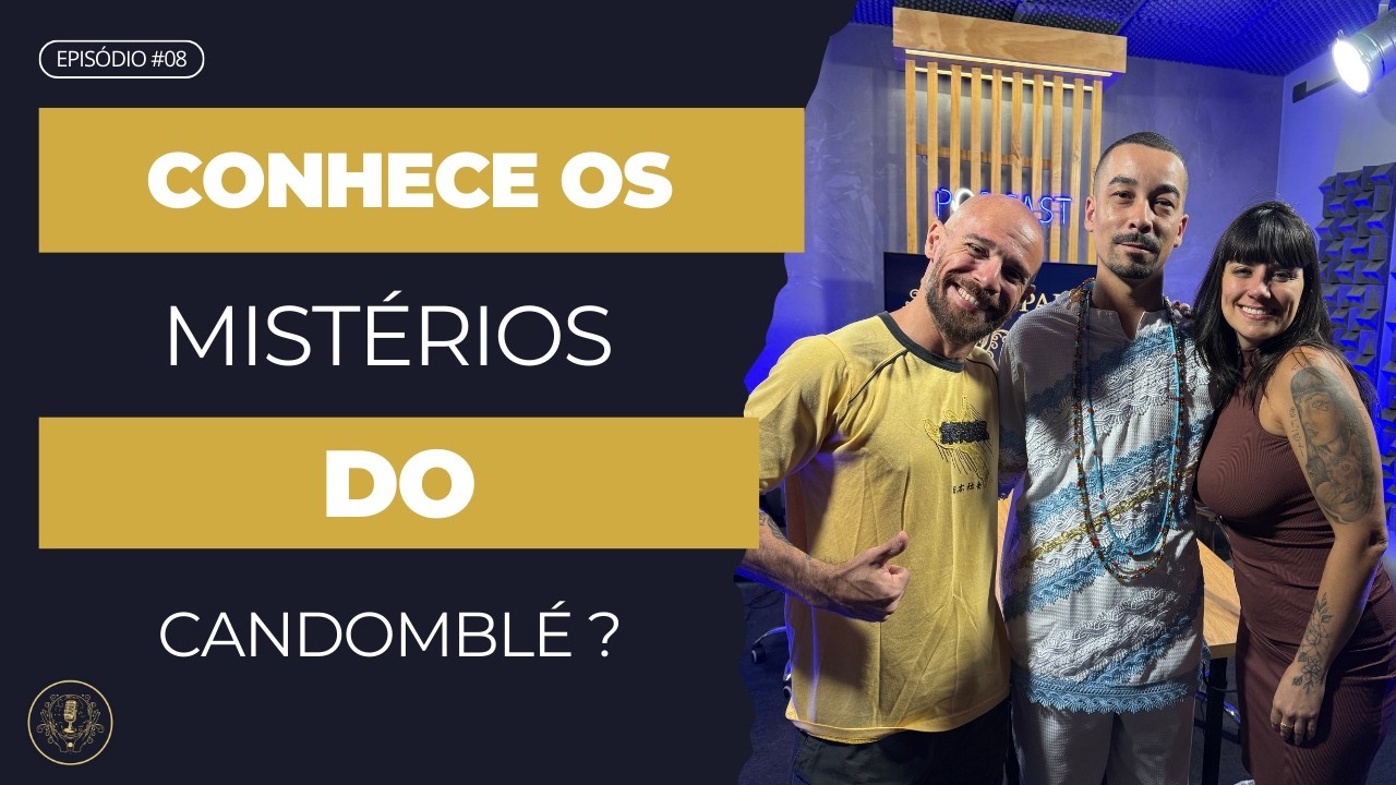 Ep. 07 - CONHECE OS MISTÉRIOS DO CANDOMBLÉ?