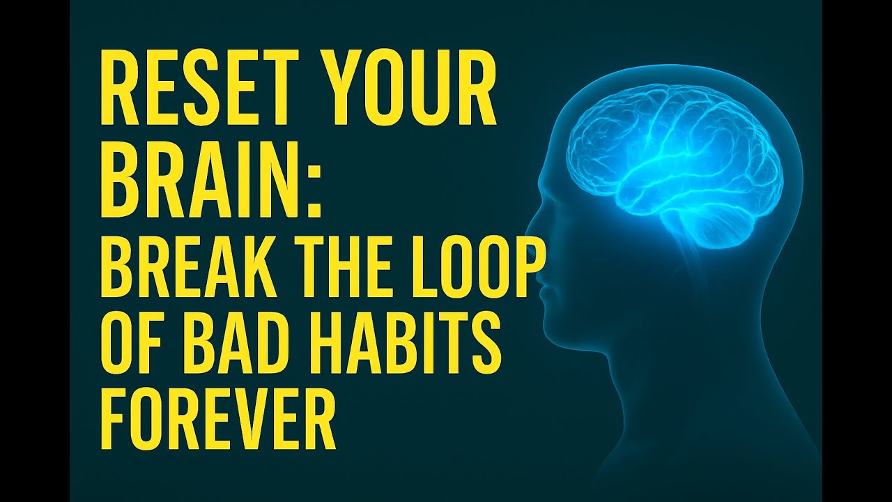 Reset Your Bain: Break The Loop Of Bad Habits