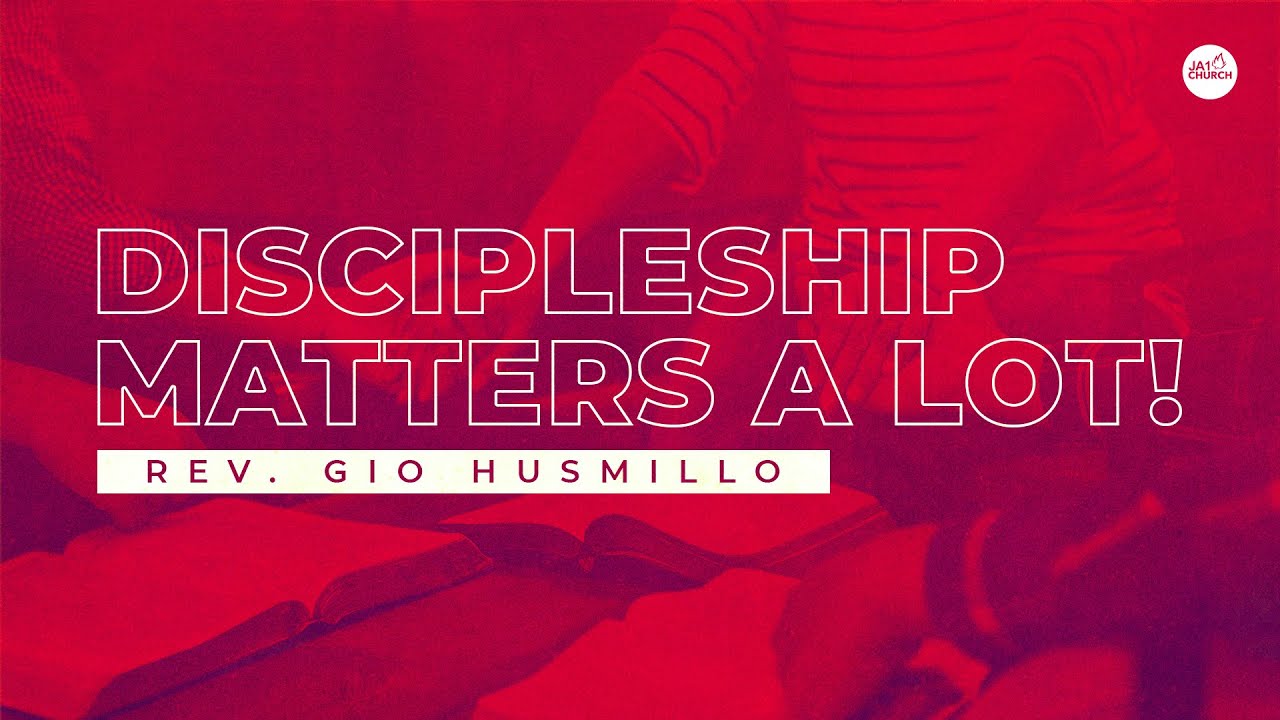 DISCIPLESHIP MATTERS A LOT by Rev. Gio Husmillo